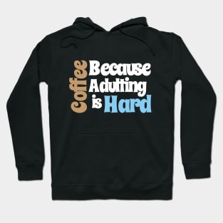 Coffee Because Adulting is Hard Hoodie